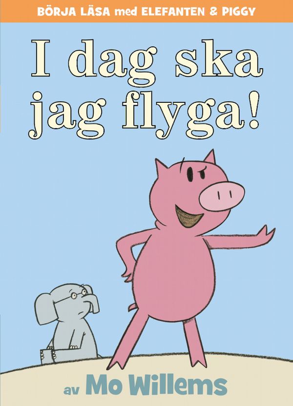 Elefanten & Piggy - Idag ska jag flyga! | 1:a upplagan