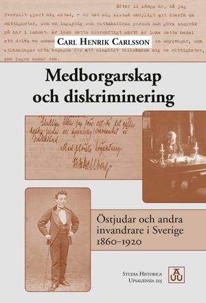 Medborgarskap och diskriminering: Östjudar och andra invandrare i Sverige 1860–1920 | 1:a upplagan