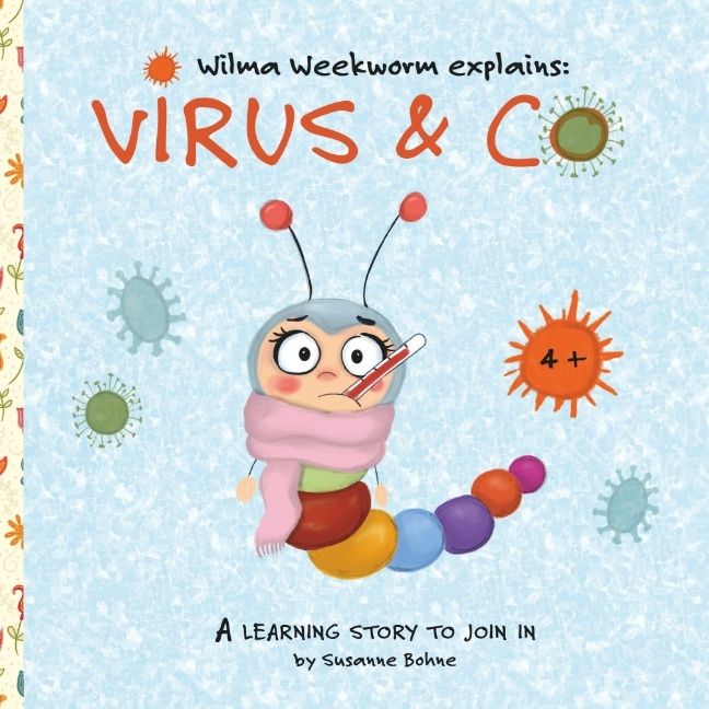 Wilma Weekworm explains: Virus & Co - a learning story for children at kindergarten and primary school - Susanne Bohne - Upplaga 1