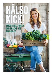 Hälsokick! : smoothies, juicer och snacks att må bra av - Marita Karlson - Upplaga 1