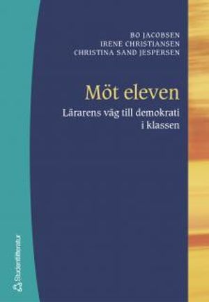 Möt eleven : lärarens väg till demokrati i klassen | 1:a upplagan