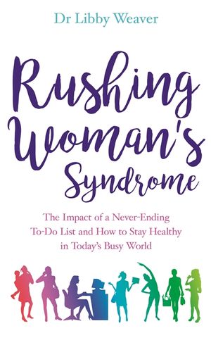 Rushing womans syndrome - the impact of a never-ending to-do list and how t