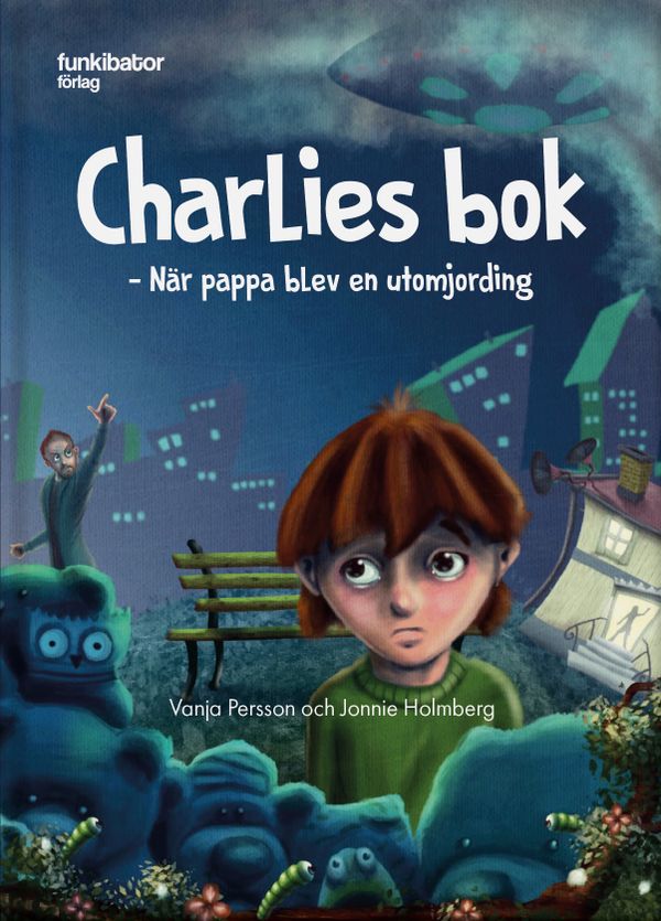 Charlies bok : när pappa blev en utomjording | 1:a upplagan