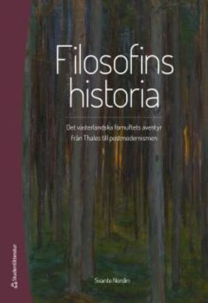 Filosofins historia - Det västerländska förnuftets äventyr från Thales till postmodernismen | 4:e upplagan