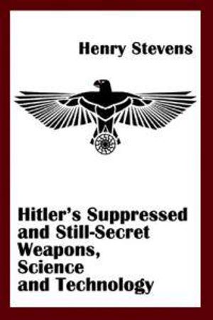 Hitler's Suppressed And Still-Secret Weapons, Science And Technology