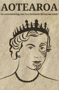 Aotearoa : en reseskildring om Nya Zeelands förlorade udde | 0:e upplagan