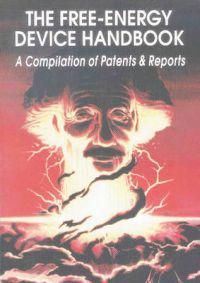 Free-Energy Device Handbook: A Compilation Of Patents & Repo