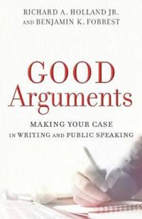 Good arguments - making your case in writing and public speaking | 0:e upplagan
