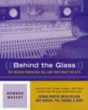 Behind the Glass: top record producers tell how they craft the hits