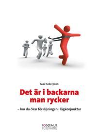 Det är i backarna man rycker : hur du ökar försäljningen i lågkonjunktur | 1:a upplagan