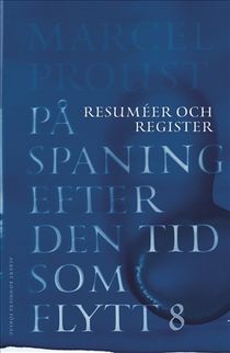 På spaning efter den tid som flytt. VIII : Resuméer och register till Marcels Prousts På spaning efter den tid som flytt