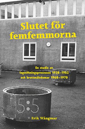 Slutet för femfemmorna. En studie av lagstiftningsprocessen 1938-1962 och brottmålsdomar 1969-1970 | 1:a upplagan