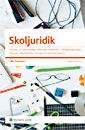 Skoljuridik : styrning, huvudmannaskap, arbetsrätt, arbetsmiljö, offentlighetsprinicpen, sekretess, elevinflytande, rättslig inf | 2:a upplagan
