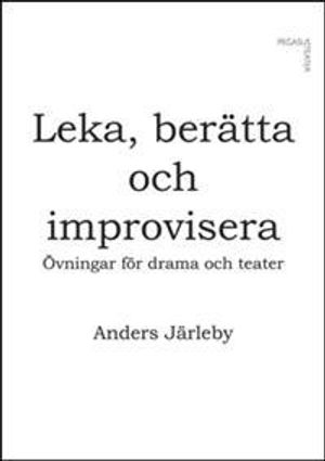 Leka, berätta och improvisera: övningar för drama och teater | 3:e upplagan