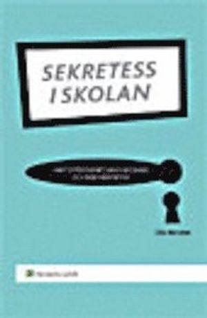 Sekretess i skolan : samt offentlighet, handläggning och dokumentation | 1:a upplagan