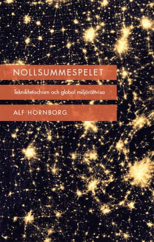 Nollsummespelet : teknikfetischism och global miljörättvisa | 1:a upplagan