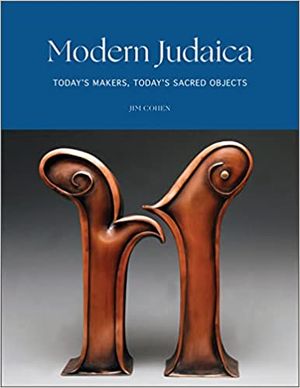 Modern Judaica : Today's Makers, Today's Sacred Objects