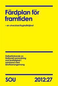 Färdplan för framtiden : en utvecklad flygtrafiktjänst : betänkande SOU 2012:27 | 0:e upplagan