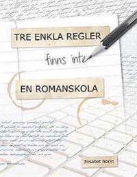 Tre enkla regler - finns inte - en romanskola | 1:a upplagan