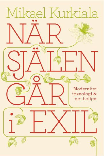 När själen går i exil : modernitet, teknologi och det heliga | 1:a upplagan