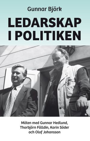 Ledarskap i politiken:Möten med Gunnar Hedlund, Thorbjörn Fälldin... | 1:a upplagan