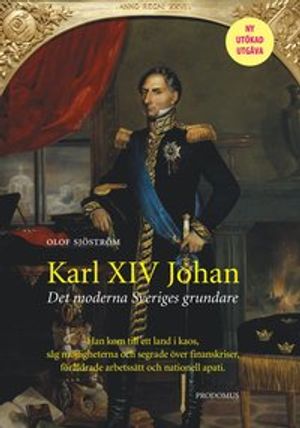 Karl XIV Johan : det moderna Sveriges grundare | 3:e upplagan