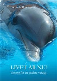 Livet är nu! : verktyg för en enklare vardag | 0:e upplagan