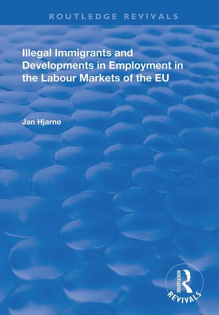 Illegal Immigrants and Developments in Employment in the Labour Markets of the EU | 1:a upplagan