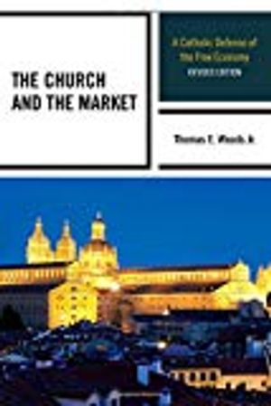 Church and the market - a catholic defense of the free economy