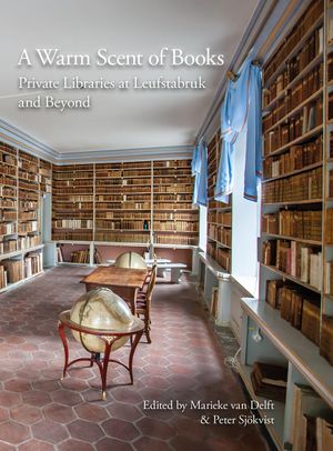 A Warm Scent of Books: Private Libraries at Leufstabruk and Beyond | 300:e upplagan