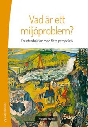 Vad är ett miljöproblem? : en introduktion med flera perspektiv |  2:e upplagan