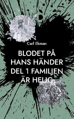 Blodet på Hans Händer : Del 1: Familjen är Helig | 1:a upplagan