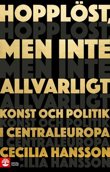 Hopplöst, men inte allvarligt : - konst och politik i Centraleuropa | 1:a upplagan