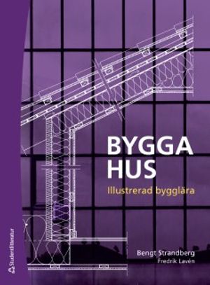 Bygga hus - Illustrerad bygglära | 3:e upplagan