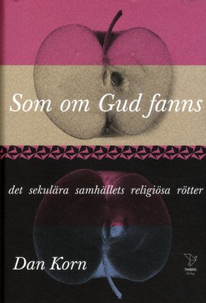 Som om Gud fanns : det sekulära samhällets religiösa rötter | 1:a upplagan