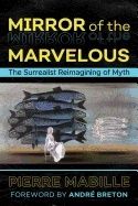 Mirror of the marvelous - the surrealist reimagining of myth