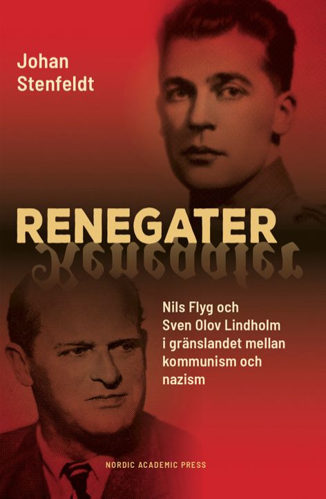 Renegater. Nils Flyg och Sven Olov Lindholm mellan kommunism och nazism | 1:a upplagan