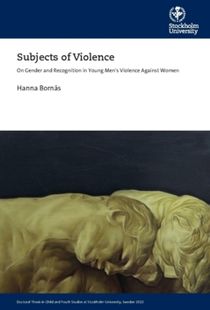 Subjects of Violence : On Gender and Recognition in Young Mens Violence Against Women
