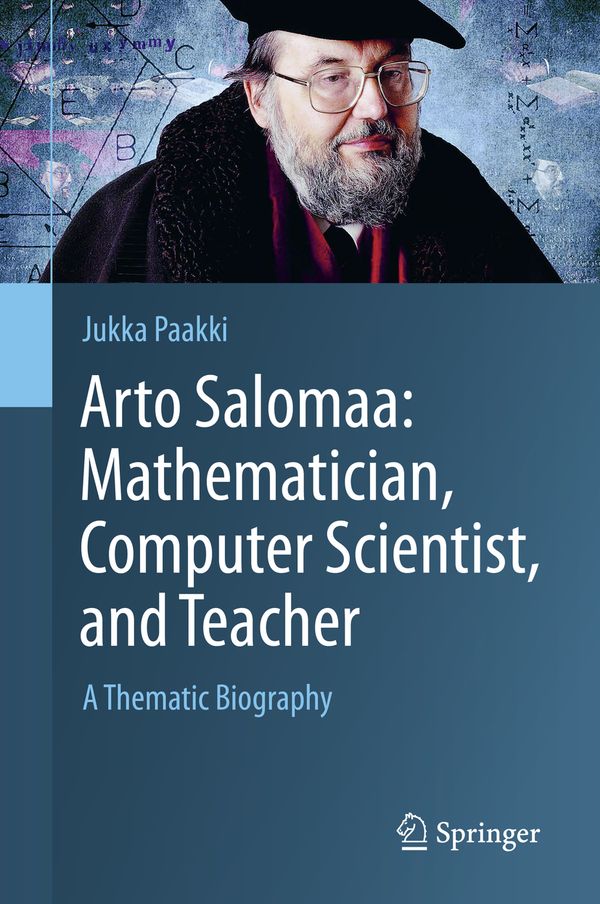 Arto Salomaa: Mathematician, Computer Scientist, and Teacher | 1:a upplagan