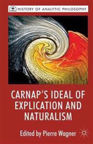 Carnap's Ideal of Explication and Naturalism | 1:a upplagan