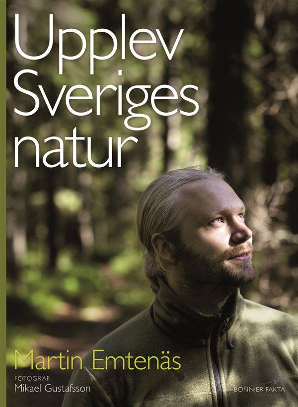 Upplev Sveriges natur : en guide till naturupplevelser i hela landet | 1:a upplagan