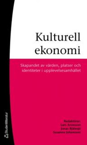 Kulturell ekonomi : skapandet av värden, platser och identiteter i upplevelsesamhället | 1:a upplagan