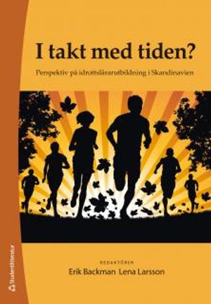 I takt med tiden? : perspektiv på idrottslärarutbildning i Skandinavien | 1:a upplagan