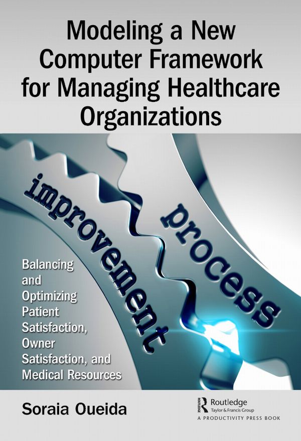 Modeling a New Computer Framework for Managing Healthcare Organizations | 1:a upplagan