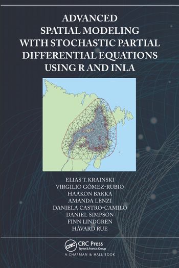 Advanced Spatial Modeling with Stochastic Partial Differential Equations Using R and INLA | 1:a upplagan