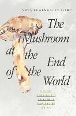 The Mushroom at the End of the World: On the Possibility of Life in Capitalist Ruins