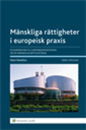 Mänskliga rättigheter i europeisk praxis : en kommentar till Europakonventionen om de mänskliga rättigheterna. | 4:e upplagan