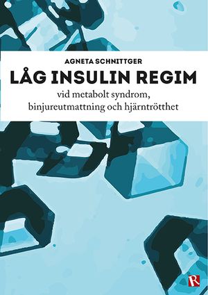 Låg insulin regim : vid metabolt syndrom, binjureutmattning och hjärntrötthet | 1:a upplagan