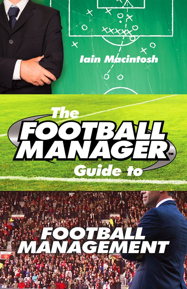 The Football Manager Guide to Football Management | 9780099599388 ...