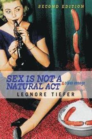 Sex is Not a Natural Act and Other Essays |  2:e upplagan